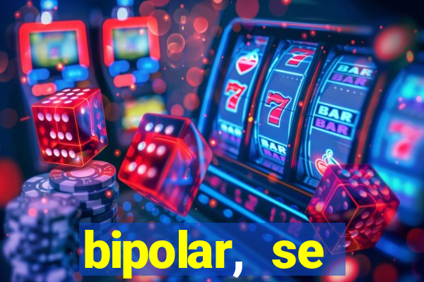 bipolar, se arrepende do que faz